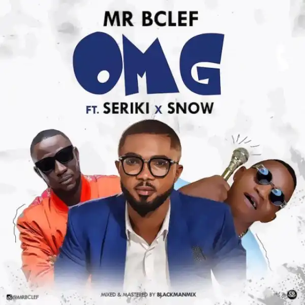 Mr Bclef - OMG ft. Seriki x Snow